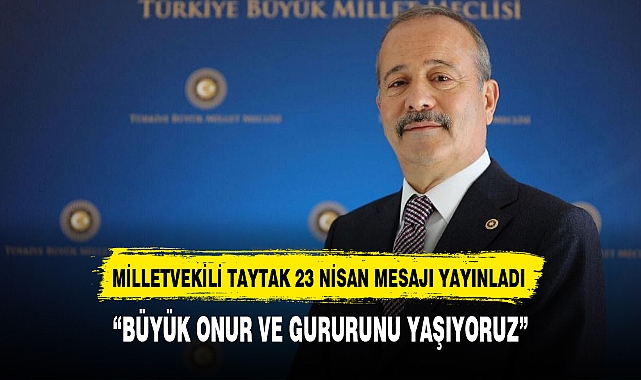 MİLLETVEKİLİ TAYTAK 23 NİSAN MESAJI YAYINLADI