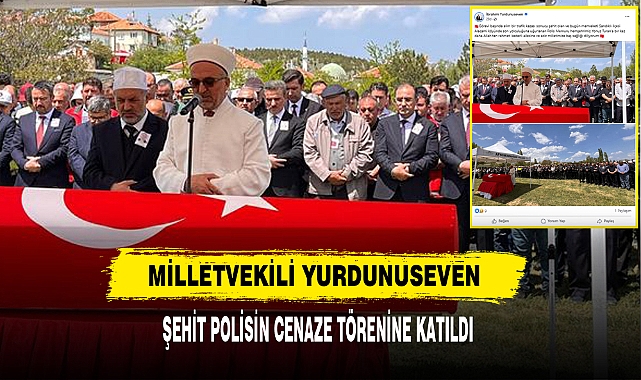 Milletvekili Yurdunuseven Şehit Polisin Cenaze Törenine Katıldı