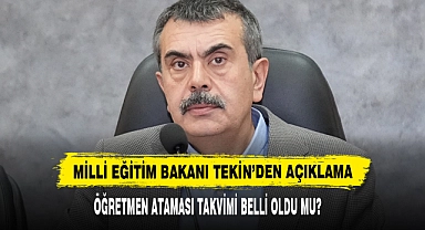 Milli Eğitim Bakanı Tekin’den Açıklama Öğretmen Ataması Takvimi Belli Oldu Mu?