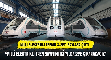 MİLLİ ELEKTRİKLİ TRENİN 3. SETİ RAYLARA ÇIKTI