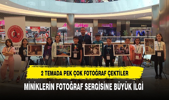 MİNİKLERİN FOTOĞRAF SERGİSİNE BÜYÜK İLGİ