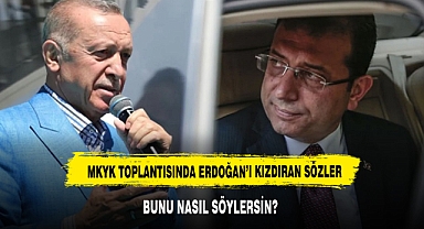 MKYK toplantısında Erdoğan'ı kızdıran İmamoğlu sözleri: Bunu nasıl söylersin?