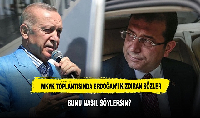 MKYK toplantısında Erdoğan'ı kızdıran İmamoğlu sözleri: Bunu nasıl söylersin?