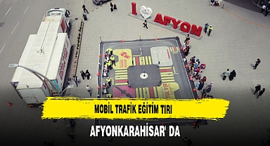 Mobil Trafik Eğitim Tırı Afyonkarahisar'da