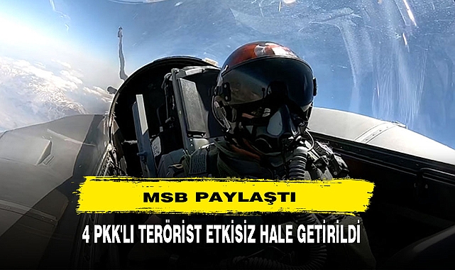 MSB Paylaştı: 4 Pkk'lı Terörist Etkisiz Hale Getirildi