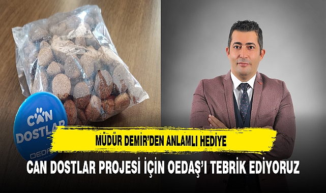 Müdür Demir'den Anlamlı Hediye Can Dostlar Projesi İçin OEDAŞ'ı Tebrik Ediyoruz