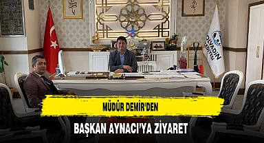 Müdür Demir'den Başkan Aynacı'ya Ziyaret