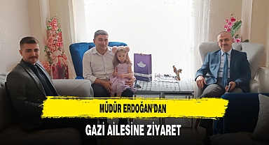 Müdür Erdoğan'dan Gazi Ailesine Ziyaret
