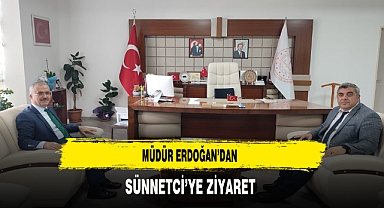 Müdür Erdoğan'dan Sünnetci'ye Ziyaret