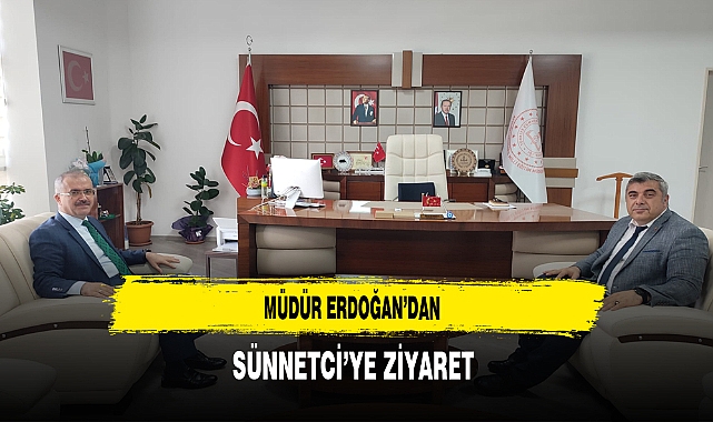 Müdür Erdoğan'dan Sünnetci'ye Ziyaret