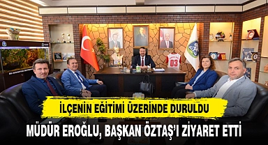 MÜDÜR EROĞLU, BAŞKAN ÖZTAŞ'I ZİYARET ETTİ