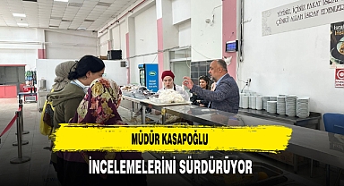 Müdür Kasapoğlu İncelemelerini Sürdürüyor