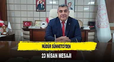 Müdür Sünnetci'den 23 Nisan Mesajı