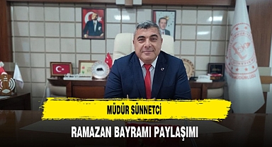 Müdür Sünnetci'den Ramazan Bayramı Paylaşımı
