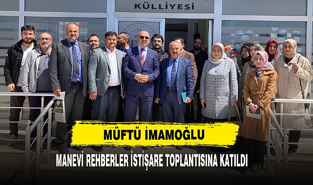 Müftü İmamoğlu Manevi Rehberler İstişare Toplantısına Katıldı