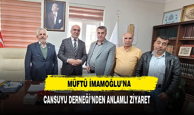 Müftü İmamoğlu'na Cansuyu Derneği'nden Anlamlı Ziyaret