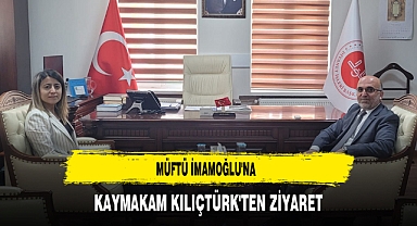 Müftü İmamoğlu'na Kaymakam Kılıçtürk'ten Ziyaret