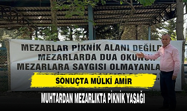 Muhtar, mezarlıklarda pikniği yasakladı