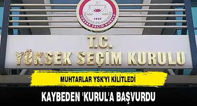 MUHTARLAR YSK'YI KİLİTLEDİ