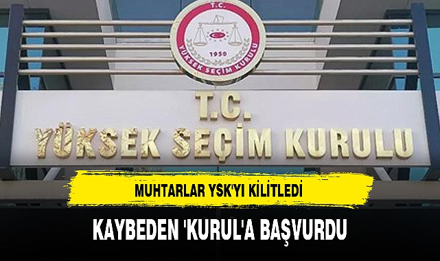 MUHTARLAR YSK'YI KİLİTLEDİ
