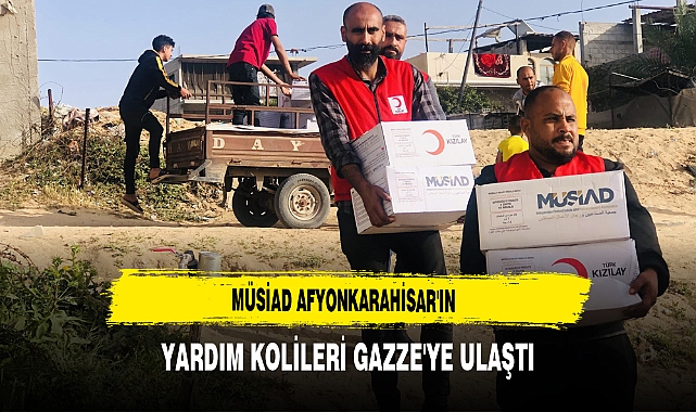 MÜSİAD Afyonkarahisar'ın Yardım Kolileri Gazze'ye Ulaştı