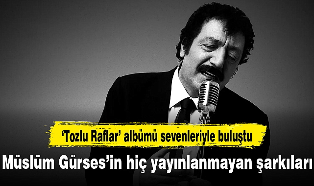 Müslüm Gürses'in hiç yayınlanmamış şarkıları 'Tozlu Raflar' albümünde