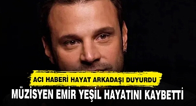 Müzisyen Emir Yeşil Hayatını Kaybetti! Emir Yeşil Kimdir?