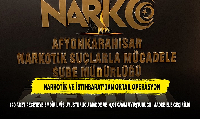 Narkotik  ve İstihbarat Şube'den ortak operasyon