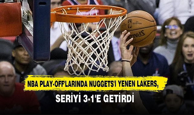 NBA Play-Off'larında Nuggets'ı Yenen Lakers, Seriyi 3-1'e Getirdi