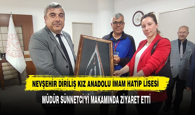 Nevşehir Diriliş Kız Anadolu İmam Hatip Lisesi Müdür Sünnetci'yi Makamında Ziyaret Etti