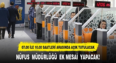 NÜFUS MÜDÜRLÜĞÜ EK MESAİ YAPACAK!