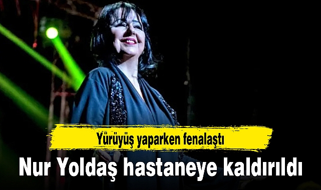 Nur Yoldaş hastaneye kaldırıldı (Nur Yoldaş kimdir?)