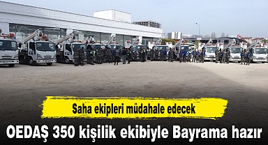 OEDAŞ 350 kişilik ekibiyle Bayrama hazır