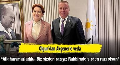 Olgun’dan Akşener’e veda