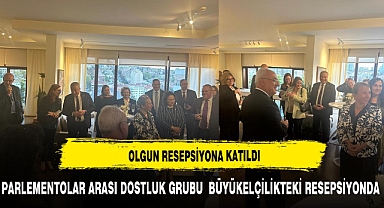 OLGUN PARLEMENTOLAR ARASI DOSTLUK RESEPSİYONUNA KATILDI