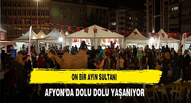 On Bir Ayın Sultanı Afyon'da Dolu Dolu Yaşanıyor