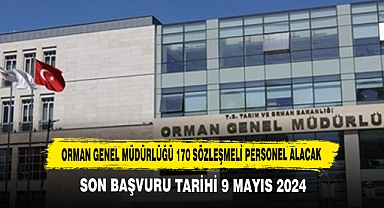 ORMAN GENEL MÜDÜRLÜĞÜ 170 SÖZLEŞMELİ PERSONEL ALACAK