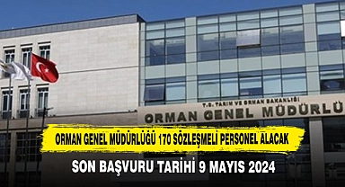 ORMAN GENEL MÜDÜRLÜĞÜ 170 SÖZLEŞMELİ PERSONEL ALACAK