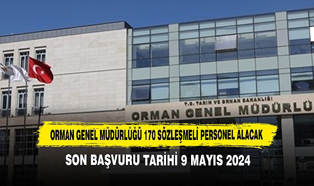 ORMAN GENEL MÜDÜRLÜĞÜ 170 SÖZLEŞMELİ PERSONEL ALACAK