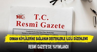 Orman Köylülerine Sağlanan Desteklerle İlgili Düzenleme