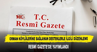 Orman Köylülerine Sağlanan Desteklerle İlgili Düzenleme