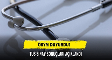 ÖSYM Duyurdu! TUS Sınav Sonuçları Açıklandı
