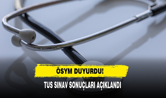 ÖSYM Duyurdu! TUS Sınav Sonuçları Açıklandı