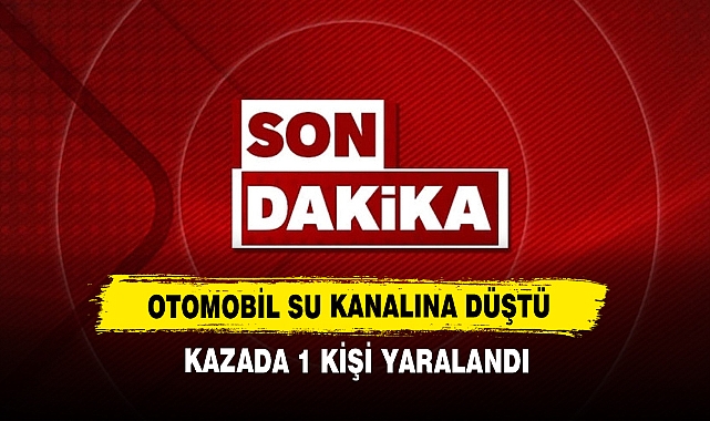 Otomobil Su Kanalına Düştü Kazada 1 Kişi Yaralandı