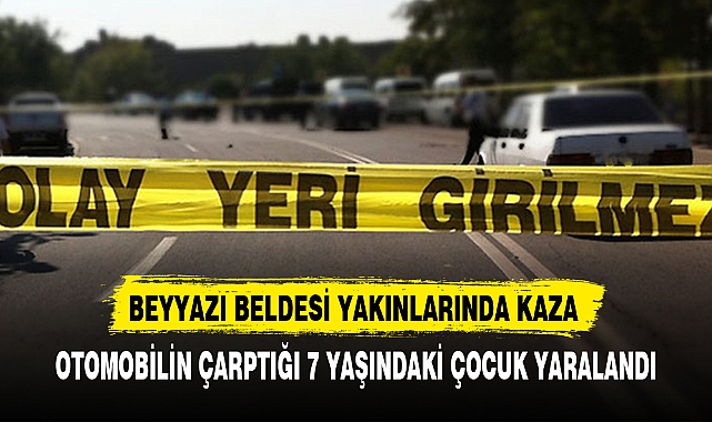 OTOMOBİLİN ÇARPTIĞI 7 YAŞINDAKİ ÇOCUK YARALANDI
