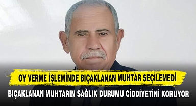 Oy Verme İşleminde Bıçaklanan Muhtar Seçilemedi