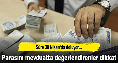 Parasını mevduatta değerlendirenler dikkat