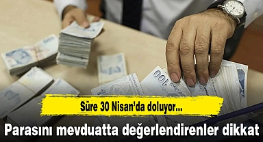 Parasını mevduatta değerlendirenler dikkat