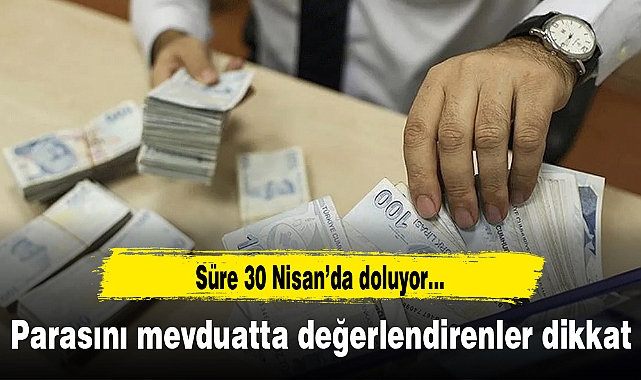 Parasını mevduatta değerlendirenler dikkat