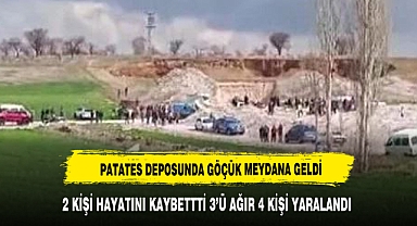 Patates deposunda göçük: 2 ölü, 3'ü ağır 4 yaralı